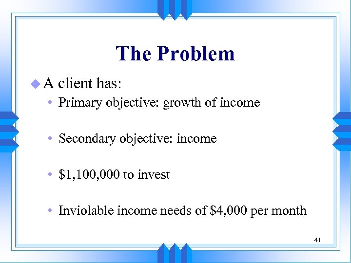 The Problem u. A client has: • Primary objective: growth of income • Secondary