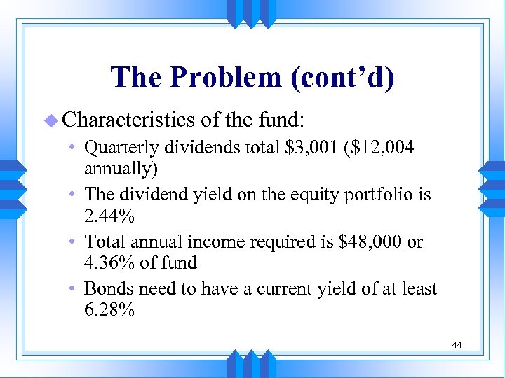 The Problem (cont’d) u Characteristics of the fund: • Quarterly dividends total $3, 001