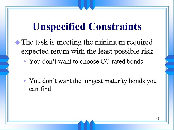Unspecified Constraints u The task is meeting the minimum required expected return with the