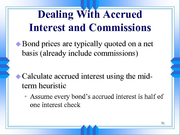 Dealing With Accrued Interest and Commissions u Bond prices are typically quoted on a