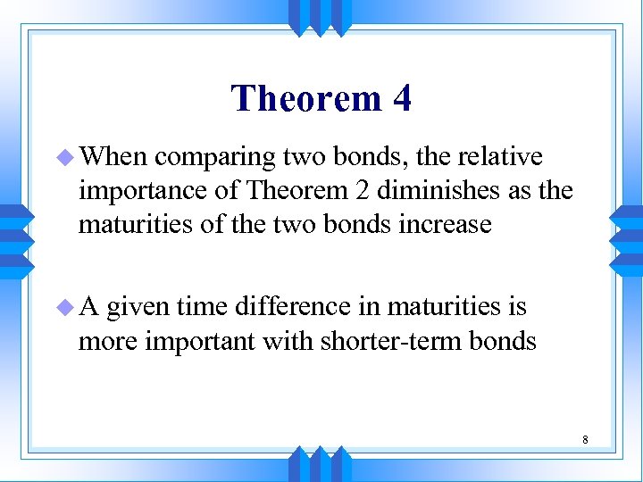 Theorem 4 u When comparing two bonds, the relative importance of Theorem 2 diminishes
