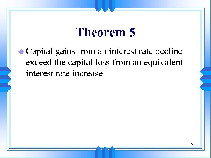 Theorem 5 u Capital gains from an interest rate decline exceed the capital loss