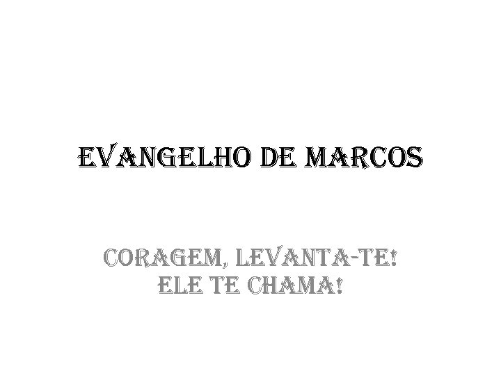evangelho De marco. S coragem, levanta-te! ele te chama! 