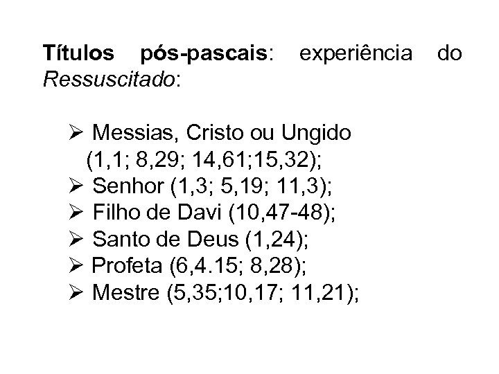 Títulos pós-pascais: experiência do Ressuscitado: Ø Messias, Cristo ou Ungido (1, 1; 8, 29;