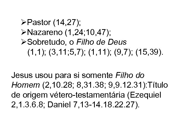 ØPastor (14, 27); ØNazareno (1, 24; 10, 47); ØSobretudo, o Filho de Deus (1,