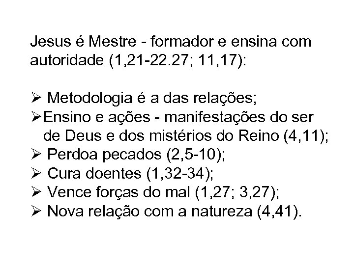 Jesus é Mestre - formador e ensina com autoridade (1, 21 -22. 27; 11,