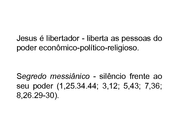Jesus é libertador - liberta as pessoas do poder econômico-político-religioso. Segredo messiânico - silêncio