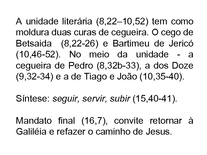 A unidade literária (8, 22– 10, 52) tem como moldura duas curas de cegueira.