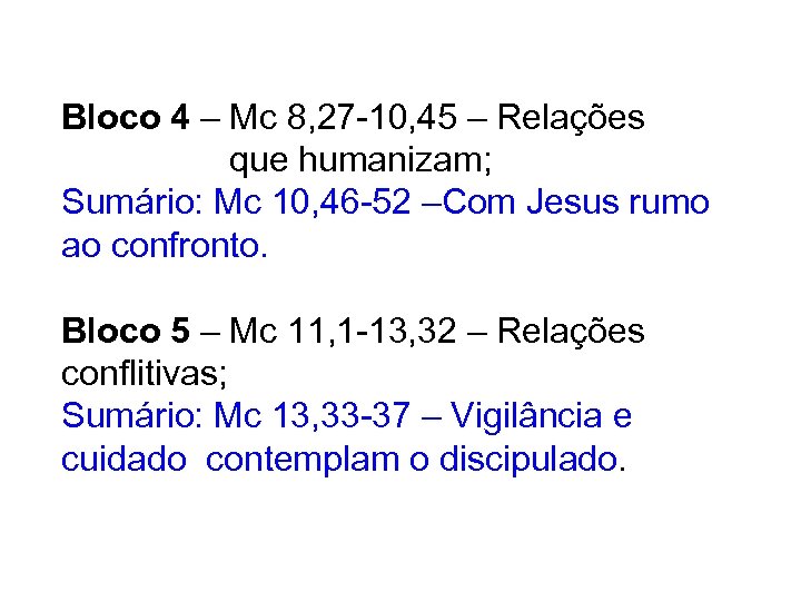 Bloco 4 – Mc 8, 27 -10, 45 – Relações que humanizam; Sumário: Mc