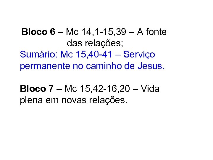 Bloco 6 – Mc 14, 1 -15, 39 – A fonte das relações; Sumário: