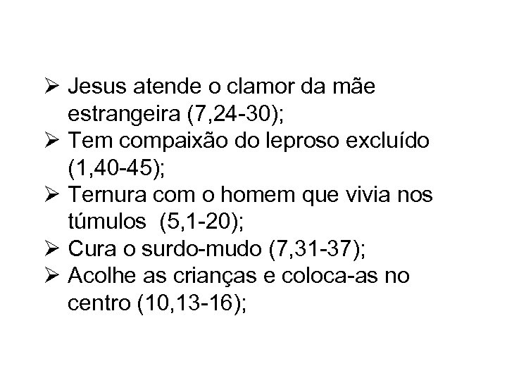 Ø Jesus atende o clamor da mãe estrangeira (7, 24 -30); Ø Tem compaixão