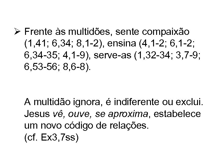 Ø Frente às multidões, sente compaixão (1, 41; 6, 34; 8, 1 -2), ensina