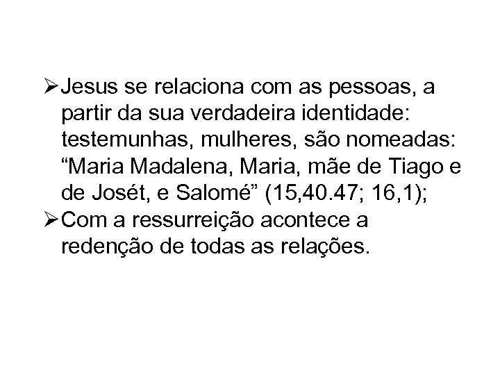ØJesus se relaciona com as pessoas, a partir da sua verdadeira identidade: testemunhas, mulheres,
