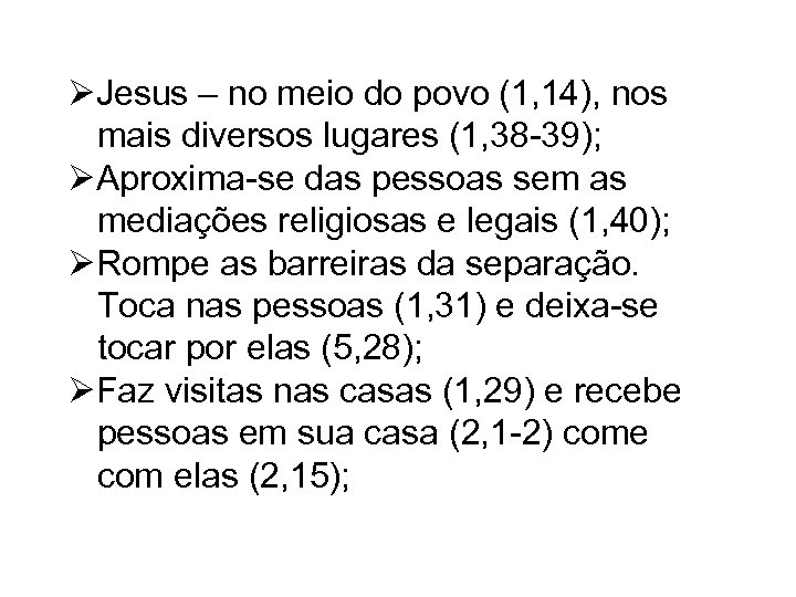 ØJesus – no meio do povo (1, 14), nos mais diversos lugares (1, 38