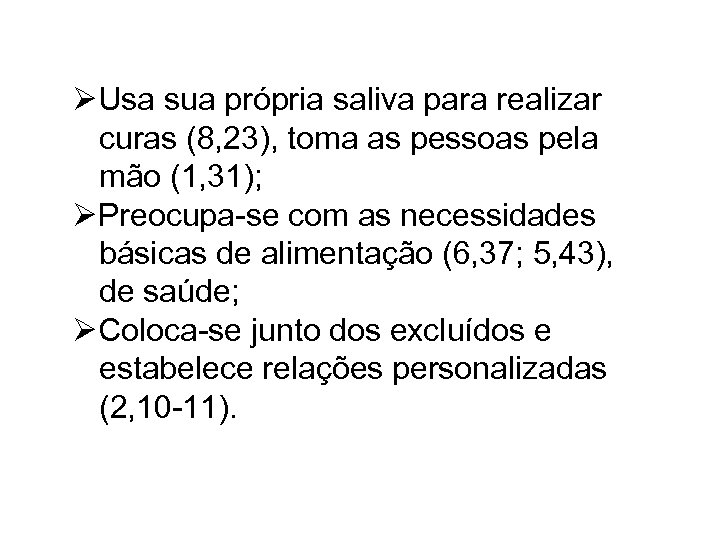 ØUsa sua própria saliva para realizar curas (8, 23), toma as pessoas pela mão