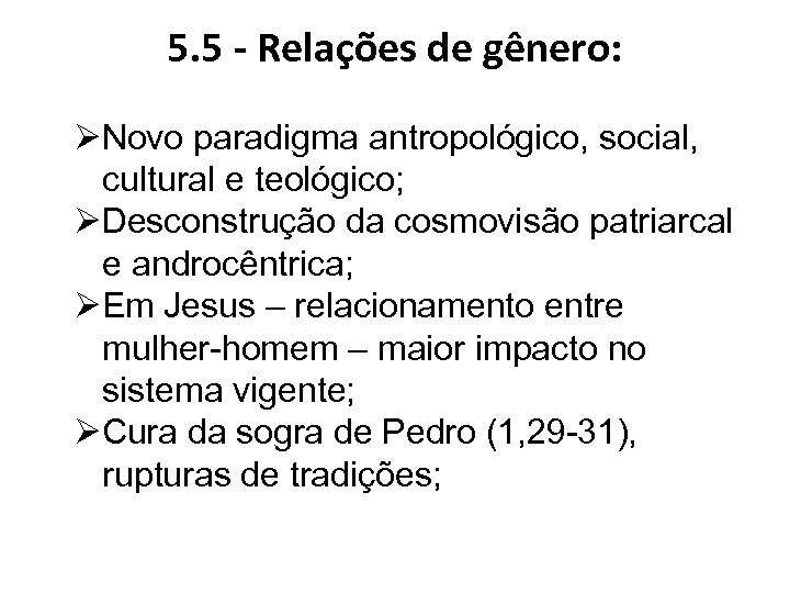 5. 5 - Relações de gênero: ØNovo paradigma antropológico, social, cultural e teológico; ØDesconstrução