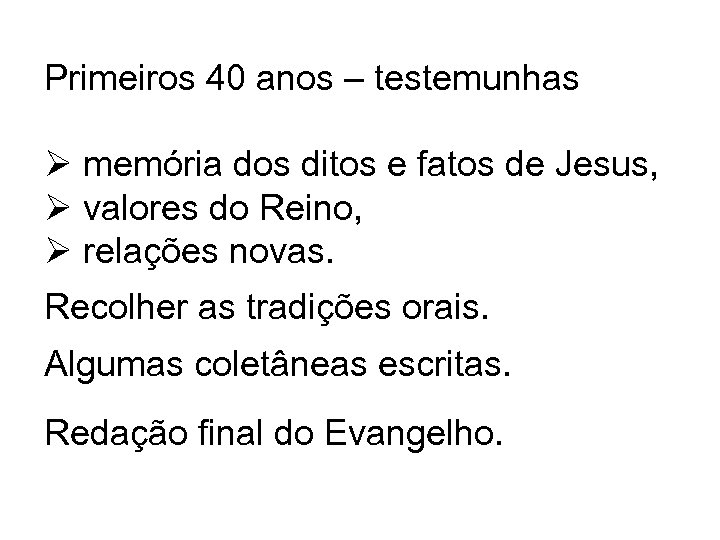 Primeiros 40 anos – testemunhas Ø memória dos ditos e fatos de Jesus, Ø