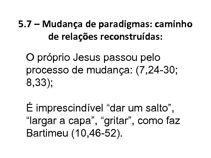 5. 7 – Mudança de paradigmas: caminho de relações reconstruídas: O próprio Jesus passou