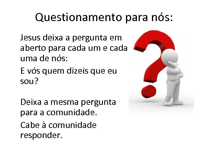 Questionamento para nós: Jesus deixa a pergunta em aberto para cada um e cada