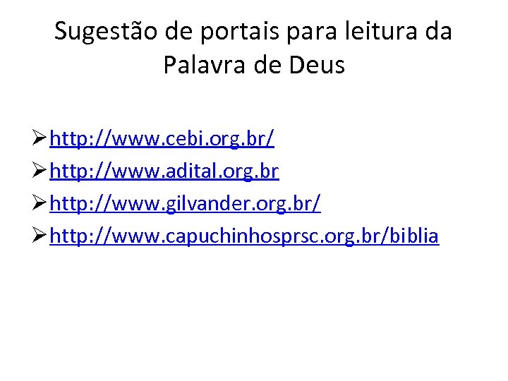 Sugestão de portais para leitura da Palavra de Deus Ø http: //www. cebi. org.