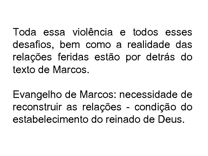 Toda essa violência e todos esses desafios, bem como a realidade das relações feridas