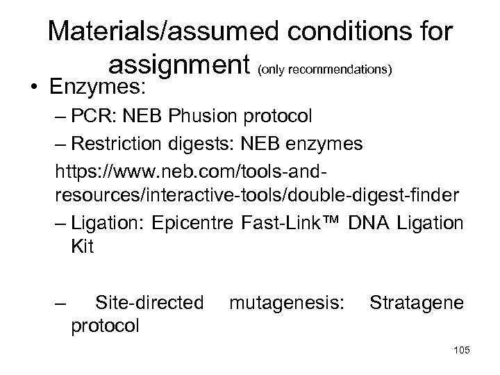 Materials/assumed conditions for assignment (only recommendations) • Enzymes: – PCR: NEB Phusion protocol –