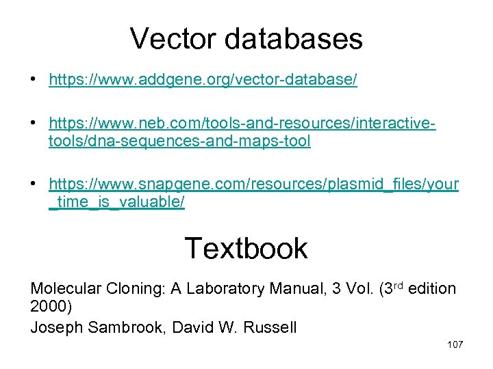 Vector databases • https: //www. addgene. org/vector-database/ • https: //www. neb. com/tools-and-resources/interactivetools/dna-sequences-and-maps-tool • https: