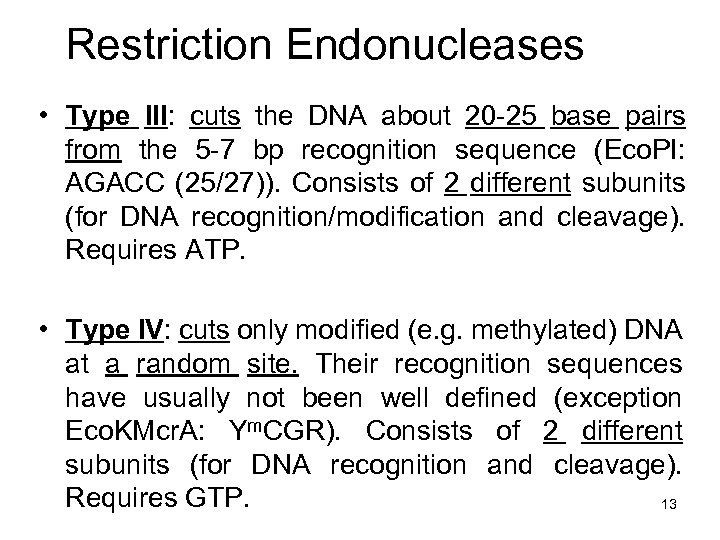 Restriction Endonucleases • Type III: cuts the DNA about 20 -25 base pairs from