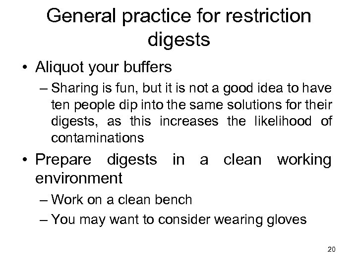 General practice for restriction digests • Aliquot your buffers – Sharing is fun, but