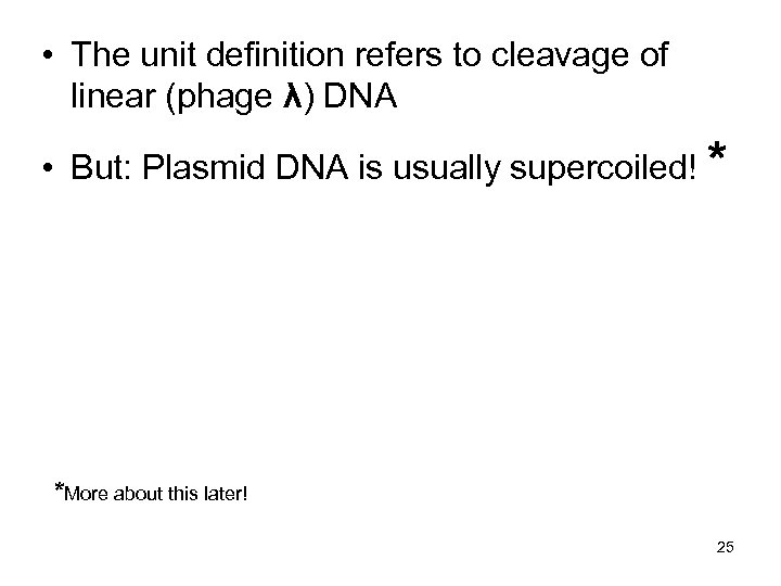  • The unit definition refers to cleavage of linear (phage λ) DNA •