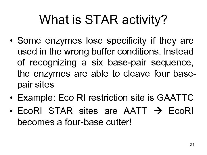 What is STAR activity? • Some enzymes lose specificity if they are used in