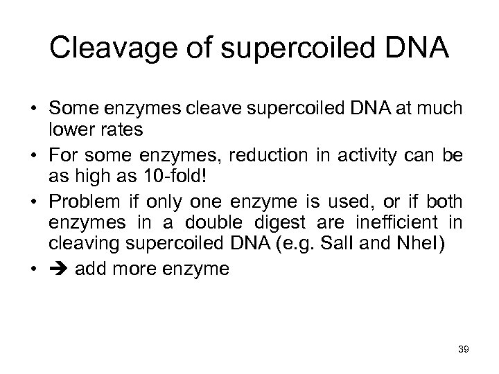 Cleavage of supercoiled DNA • Some enzymes cleave supercoiled DNA at much lower rates