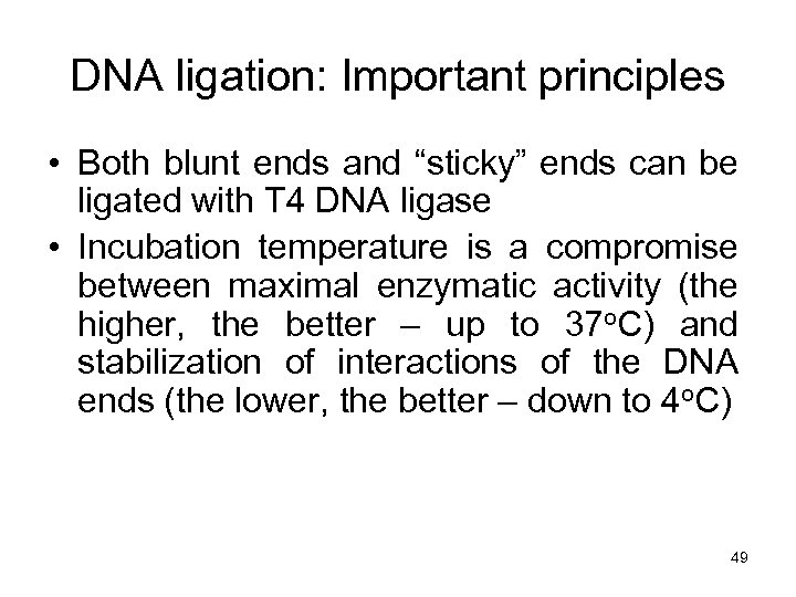 DNA ligation: Important principles • Both blunt ends and “sticky” ends can be ligated