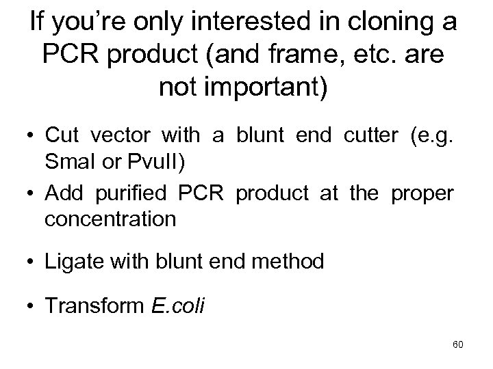 If you’re only interested in cloning a PCR product (and frame, etc. are not