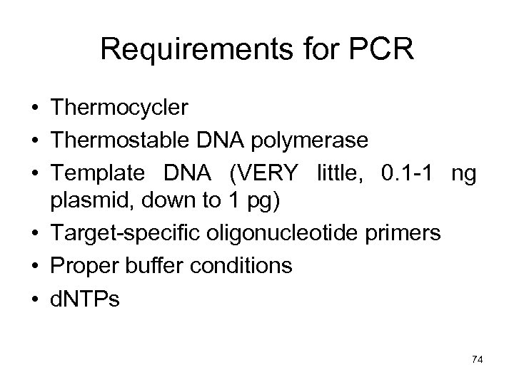 Requirements for PCR • Thermocycler • Thermostable DNA polymerase • Template DNA (VERY little,