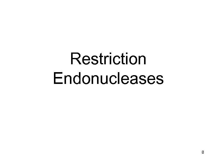 Restriction Endonucleases 8 