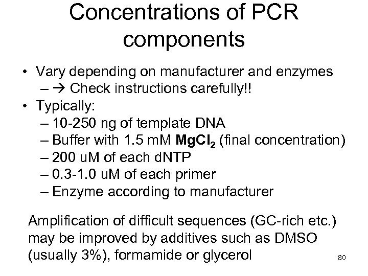 Concentrations of PCR components • Vary depending on manufacturer and enzymes – Check instructions