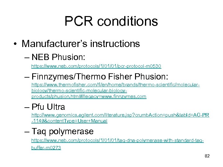 PCR conditions • Manufacturer’s instructions – NEB Phusion: https: //www. neb. com/protocols/1/01/01/pcr-protocol-m 0530 –