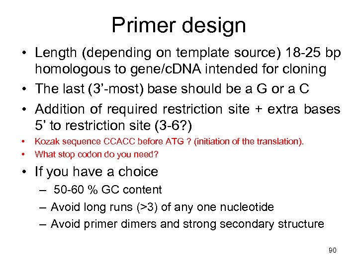 Primer design • Length (depending on template source) 18 -25 bp homologous to gene/c.