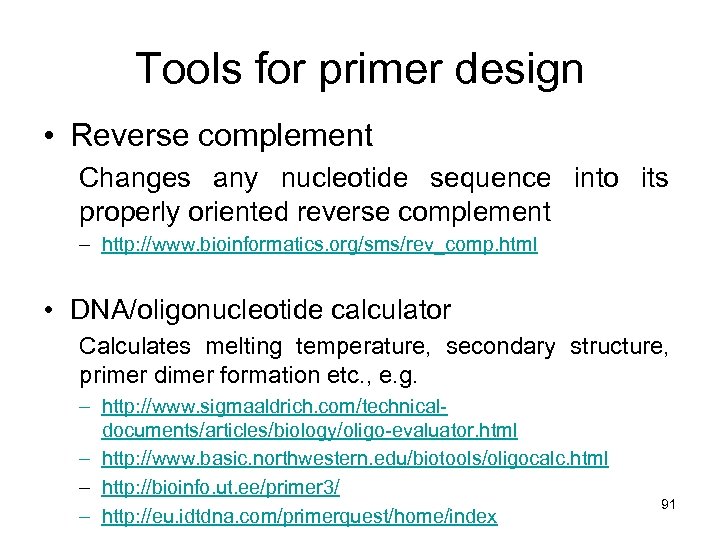 Tools for primer design • Reverse complement Changes any nucleotide sequence into its properly