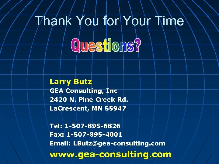 Thank You for Your Time Larry Butz GEA Consulting, Inc 2420 N. Pine Creek