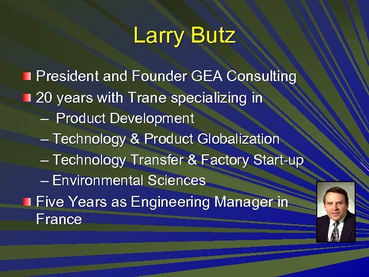Larry Butz President and Founder GEA Consulting 20 years with Trane specializing in –