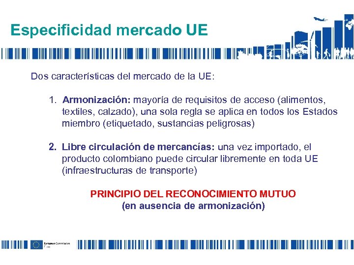 Especificidad mercado UE Dos características del mercado de la UE: 1. Armonización: mayoría de