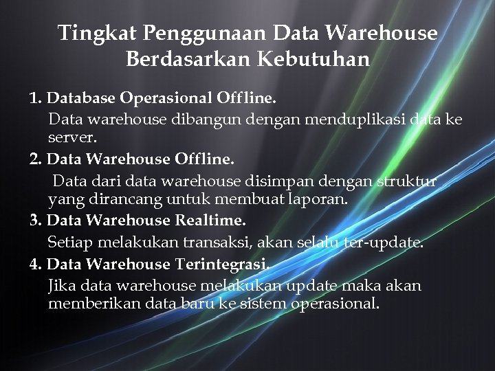 Tingkat Penggunaan Data Warehouse Berdasarkan Kebutuhan 1. Database Operasional Offline. Data warehouse dibangun dengan