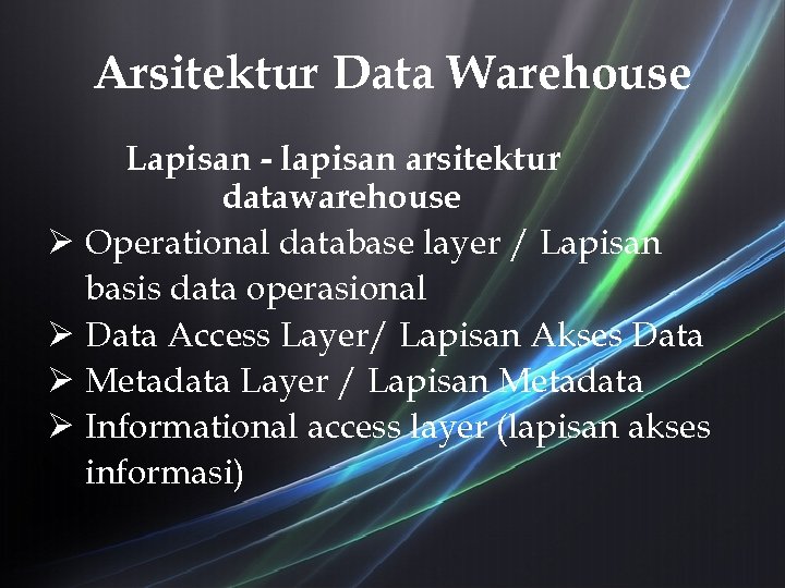 Arsitektur Data Warehouse Lapisan - lapisan arsitektur datawarehouse Ø Operational database layer / Lapisan