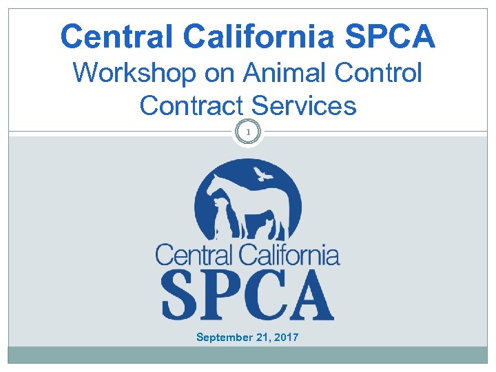 Central California SPCA Workshop on Animal Control Contract Services 1 September 21, 2017 