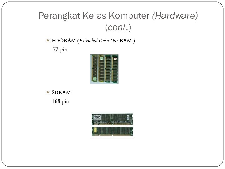 Perangkat Keras Komputer (Hardware) (cont. ) EDORAM (Extended Data Out RAM ) 72 pin