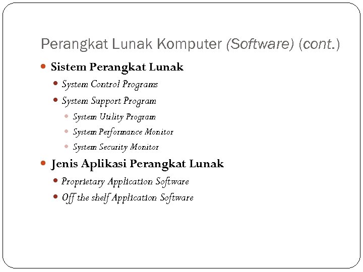 Perangkat Lunak Komputer (Software) (cont. ) Sistem Perangkat Lunak System Control Programs System Support