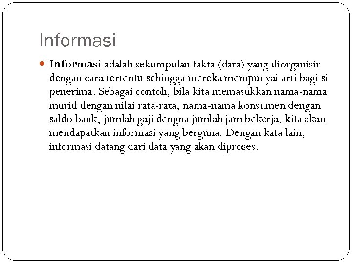 Informasi adalah sekumpulan fakta (data) yang diorganisir dengan cara tertentu sehingga mereka mempunyai arti