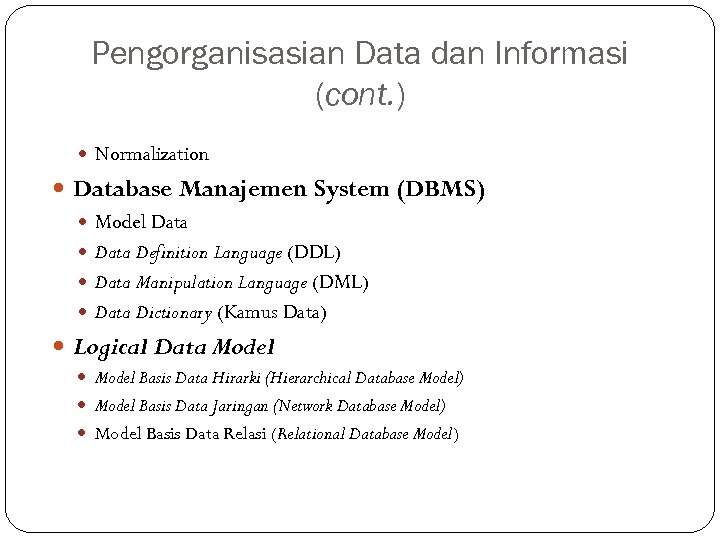 Pengorganisasian Data dan Informasi (cont. ) Normalization Database Manajemen System (DBMS) Model Data Definition